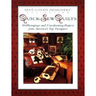 Quick Sew Quilts Wallhangings And Coordinating Projects From America's Top Designers (Best Loved Designers' Collection) Becky Johnston 9780801988912 Books