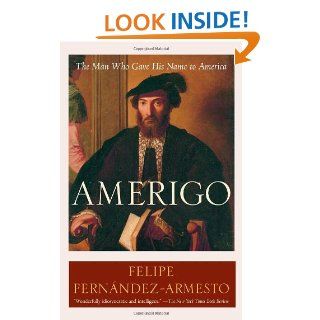 Amerigo The Man Who Gave His Name to America Felipe Fernndez Armesto 9780812972986 Books