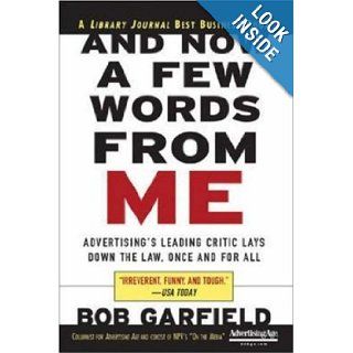 And Now a Few Words From Me Advertising's Leading Critic Lays Down the Law, Once and For All Bob Garfield 0639785388937 Books