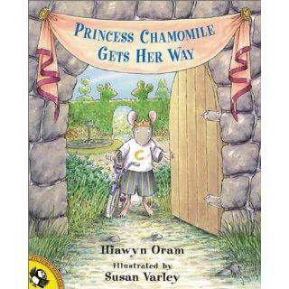 Princess Chamomile Gets Her Way Hiawyn Oram, Susan Varley 9780140568424 Books