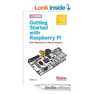 Getting Started with Raspberry Pi (Make Projects) eBook Matt Richardson, Shawn Wallace Kindle Store
