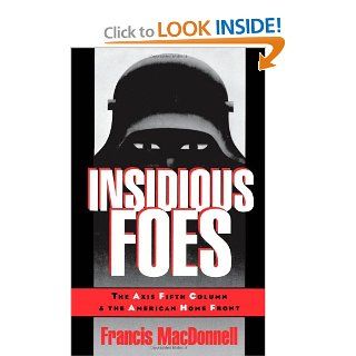 Insidious Foes The Axis Fifth Column and the American Home Front (9780195092684) Francis MacDonnell Books