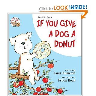 If You Give a Dog a Donut Laura Numeroff, Felicia Bond 9780060266837 Books