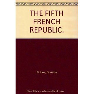 THE FIFTH FRENCH REPUBLIC Dorothy Pickles Books
