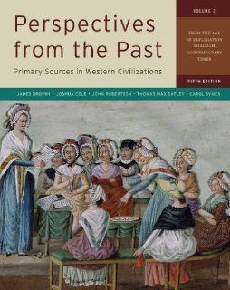 Perspectives from the Past Primary Sources in Western Civilizations From the Age of Exploration through Contemporary Times (Fifth Edition)  (Vol. 2) (9780393912951) James M. Brophy, Joshua Cole, John Robertson, Thomas Max Safley, Carol Symes Books