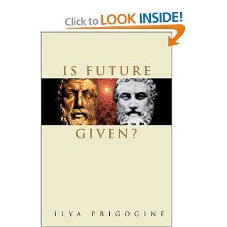 Is Future Given? Ilya Prigogine 9789812385086 Books