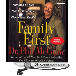 Family First Your Step By Step Plan for Creating a Phenomenal Family (Audible Audio Edition) Phil McGraw Books