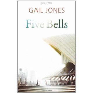 Five Bells Gail Jones 9781846554025 Books