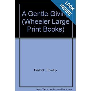A Gentle Giving Dorothy Garlock 9781568950150 Books