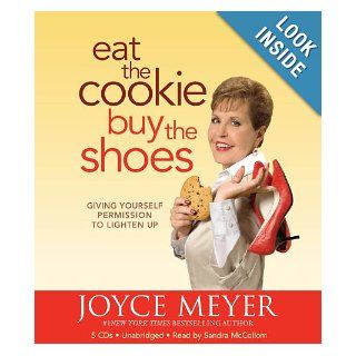 Eat the CookieBuy the Shoes Giving Yourself Permission to Lighten Up Joyce Meyer, Sandra McCollom 9781607881858 Books