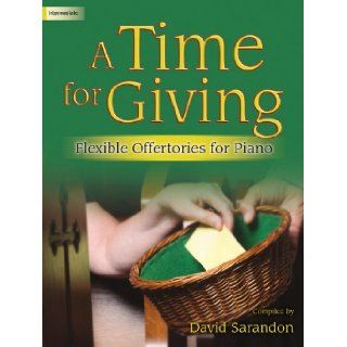A Time for Giving Flexible Offertories for Piano (Sacred Piano) David Sarandon 9781429130448 Books