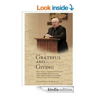 Grateful and Giving How Msgr. Thomas McGread's Stewardship Message Has Impacted Catholic Parishes Throughout the Country eBook Deacon Donald R. McArdle, Bishop Eugene J. Gerber Kindle Store