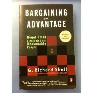 Bargaining for Advantage Negotiation Strategies for Reasonable People 2nd Edition G. Richard Shell 9780143036975 Books