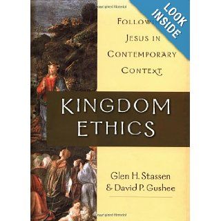 Kingdom Ethics Following Jesus in Contemporary Context Glen H. Stassen, David P. Gushee 9780830826681 Books