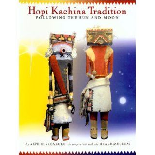 Hopi Kachina Tradition Following the Sun and Moon Alph Secakuku 9780873586443 Books