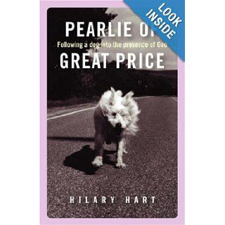 Pearlie of Great Price Following a Dog into the Presence of God Hilary Hart 9781846940293 Books