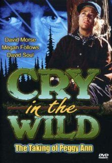 Cry in the Wild The Taking of Peggy Ann David Morse, David Soul, Megan Follows, Tom Atkins, Dion Anderson, Taylor Fry, Douglas Rowe, Jack Kehler, Travis Swords, Terry Ward, Peter Fitzsimmons, Charles Correll Movies & TV