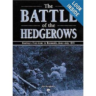 Battle of the Hedgerows Bradley's First Army in Normandy, June July 1944 Leo Daugherty 9780760311660 Books