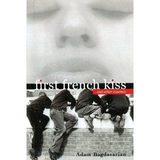 First French Kiss, And Other Traumas Adam Bagdasarian 9780606345989 Books