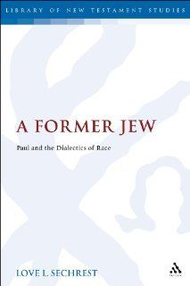 A Former Jew Paul and the Dialectics of Race (Library of New Testament Studies) Love L. Sechrest 9780567462749 Books