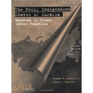 The Newly Independent States of Eurasia Handbook of Former Soviet Republics<br> Second Edition Stephen K. Batalden, Sandra L. Batalden 9780897749404 Books