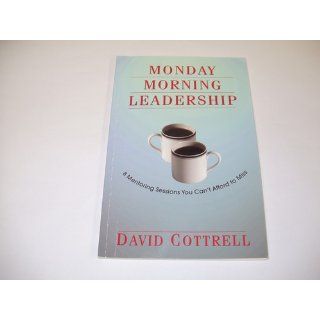 Monday Morning Leadership 8 Mentoring Sessions You Can't Afford to Miss David Cottrell, Alice Adams, Juli Baldwin 9780971942431 Books