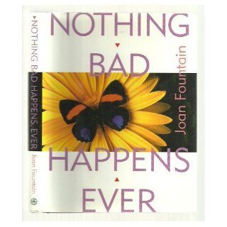 Nothing Bad Happens, Ever Joan Fountain 9781882723140 Books