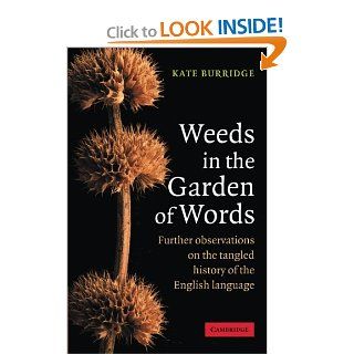 Weeds in the Garden of Words Further Observations on the Tangled History of the English Language (9780521618236) Kate Burridge Books