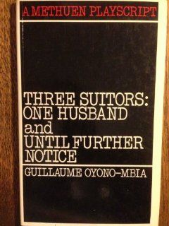 Three Suitors One Husband and Until Further Notice (Playscripts) (9780413326805) Guillaume Oyonombia Books
