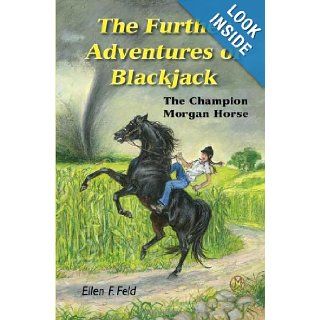 The Further Adventures of Blackjack The Champion Morgan Horse (Morgan Horse series) Ellen F. Feld, Wordhelper, Jeanne Mellin 9780983113850 Books