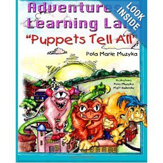 Puppets Tell All What happens when chaos rules and rules become chaotic? (The Learning Land Adventure Series) Ms Pola Marie Muzyka 9781490502427 Books
