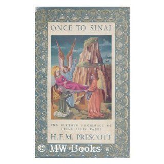 Once to Sinai; The further pilgrimage of Friar Felix Fabri H. F. M Prescott Books