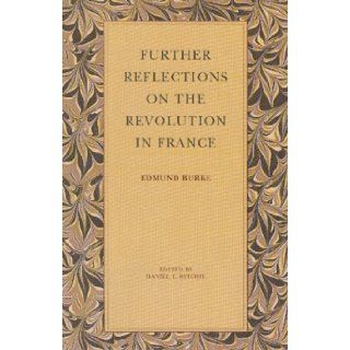 Further Reflections on the Revolution in France 1st (First) Edition Daniel E. (Ed.) Ritchie Burke 8580000834017 Books