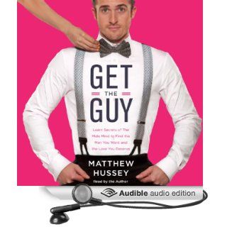 Get the Guy Learn Secrets of the Male Mind to Find the Man You Want and the Love You Deserve (Audible Audio Edition) Matthew Hussey Books