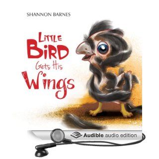Little Bird Gets His Wings (Audible Audio Edition) Shannon Barnes, Whitney Edwards Books