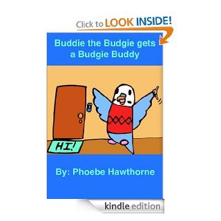 Buddie the Budgie Gets a Budgie Buddy eBook Phoebe Hawthorne, Phoebe Hawthorne Kindle Store