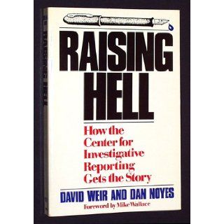 Raising Hell How the Center for Investigative Reporting Gets the Story David Weir, Dan Noyes 9780201108590 Books