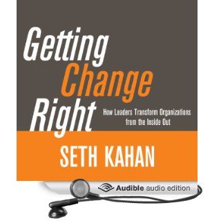 Getting Change Right How Leaders Transform Organizations from the Inside Out (Audible Audio Edition) Seth Kahan, John Morgan Books