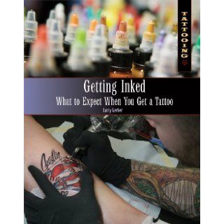 Getting Inked What to Expect When You Get a Tattoo (Tattooing) Larry Gerber 9781448846214 Books