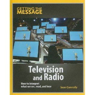 Television and Radio (Getting the Message) Sean Connolly 9781599203508 Books