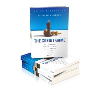 The Credit Game Getting Out & Cashing In Brian Bischoffer 9781432782610 Books