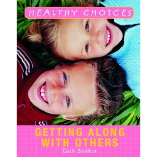 Getting Along with Others (Healthy Choices) Cath Senker 9781404243019 Books