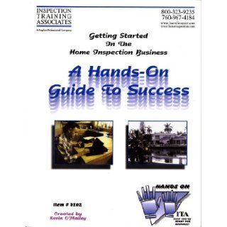 Getting Started in the Home Inspection Business   A Hands on Guide to Success (Hands On) Kevin O'Malley Books