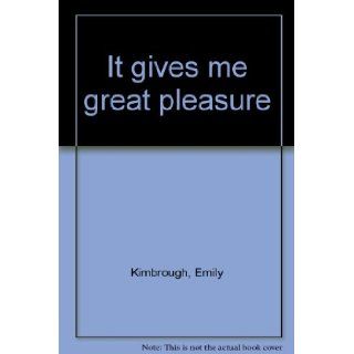 It Gives Me Great Pleasure Emily Kimbrough Books