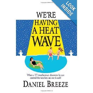 We're Having a Heat Wave Daniel Breeze 9780982560259 Books