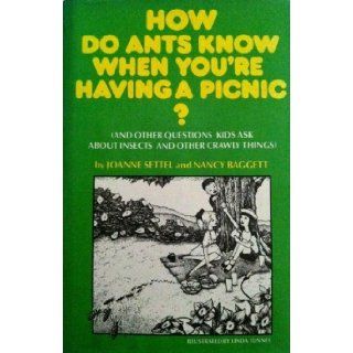 How Do Ants Know When You're Having a Picnic? (And Other Questions Kids Ask About Insects and Other Crawly Things) Joanne Settel, Nancy Baggett 9780689312687 Books