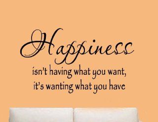 Happiness Isn't Having What You Want, It's Wanting What You Have   Wall Quote Inspirational Vinyl Lettering Decal   Wall Decor Stickers