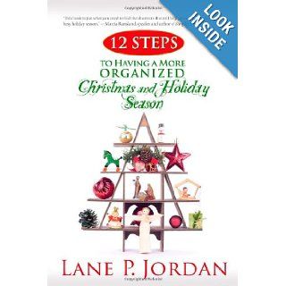 12 Steps to Having a More Organized Christmas and Holiday Season Lane P. Jordan 9781414120133 Books