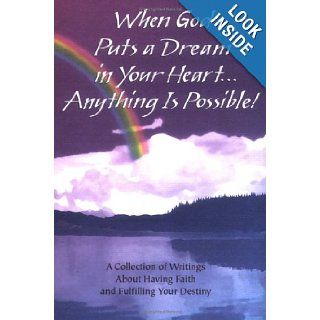 When God Puts a Dream in Your HeartAnything Is Possible A Collection of Writings About Having Faith and Fulfilling Your Destiny Gary Morris 9781598420647 Books