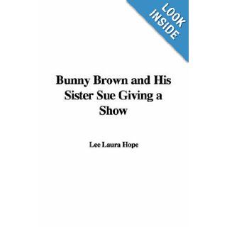 Bunny Brown and His Sister Sue Giving a Show (Bunny Brown and His Sister Sue (Hardcover)) Lee Laura Hope 9781428014916 Books